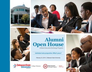 February 25, 2014 | Delaware State University
Alumni
Open House&BlackExecutiveExchangeProgram
Individual value proposition: What’s yours?
 
