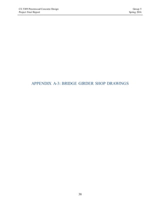CE 5309 Prestressed Concrete Design Group 5
Project Final Report Spring 2016
38
APPENDIX A-3: BRIDGE GIRDER SHOP DRAWINGS
 