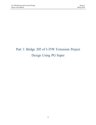 CE 5309 Prestressed Concrete Design Group 5
Project Final Report Spring 2016
5
Part 1: Bridge 205 of I-35W Extension Project
Design Using PG Super
 