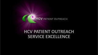 HCV PATIENT OUTREACH
SERVICE EXCELLENCE
 
