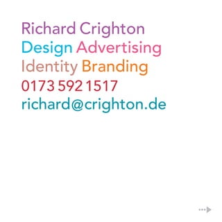 Richard Crighton
Design Advertising
Identity Branding
0173 5921517
richard@crighton.de
 