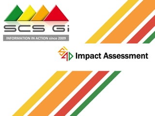 Impact Assessment
INFORMATION	IN	ACTION	since	2009	
 