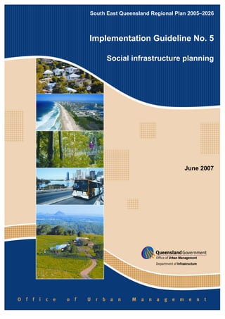 South East Queensland Regional Plan 2005–2026
Implementation Guideline No. 5
Social infrastructure planning
June 2007
 