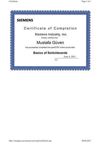 Mustafa Güven
Basics of Switchboards
June 4, 2015
Page 1 of 1Certificate
04.06.2015http://cmsapps.sea.siemens.com/step/certificate2.asp
 