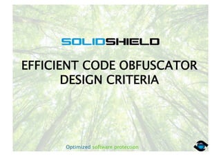 Optimized software protection
EFFICIENT CODE OBFUSCATOR
DESIGN CRITERIA
 