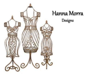 Hanna Morra
Designs
 