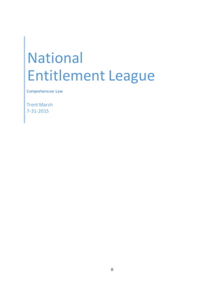0
National
Entitlement League
Comprehensive Law
Trent Marsh
7-31-2015
 