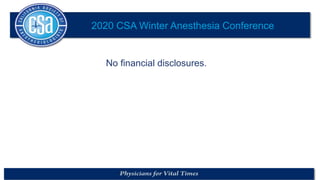 No financial disclosures.
2020 CSA Winter Anesthesia Conference
 