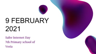 Safer Internet Day
7th Primary school of
Veria
9 FEBRUARY
2021
 