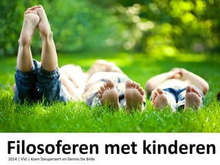 Filosoferen met kinderen2014 | VVJ | Koen Steuperaert en Dennis De Bilde
 