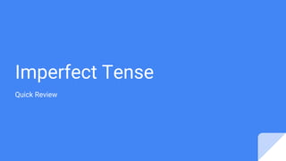 Imperfect Tense
Quick Review
 