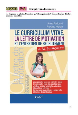 17
LEÇONS Remplir un document7–8
1. Regarde la photo. Qu’est-ce qu’elle représente ? Donne le plus d’infor-
mations possibles.
 