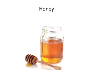 Honey
 