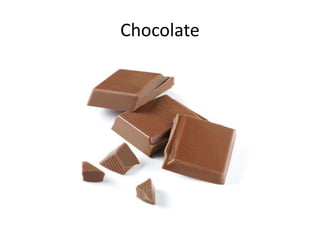 Chocolate
 