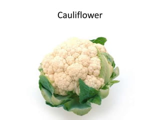 Cauliflower
 