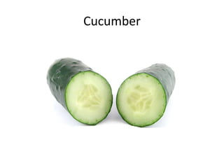 Cucumber
 
