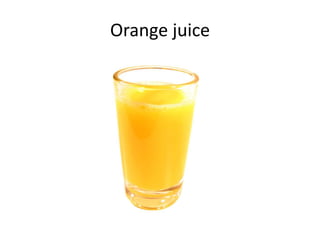 Orange juice
 