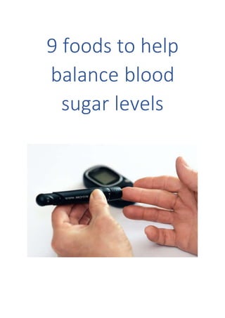 9 foods to help
balance blood
sugar levels
 
