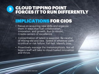 IMPLICATIONS FOR CIOS
• Focus on acquiring new skills and organize
them in ways that fuel collaboration,
innovation, and g...