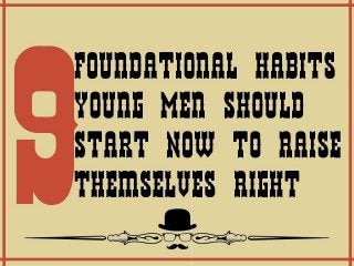 9 Foundational Habits for Young Men.