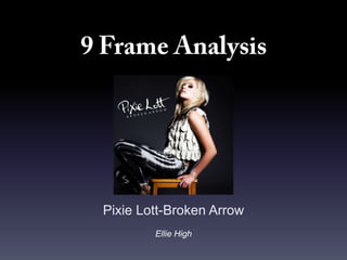 Pixie Lott-Broken Arrow
        Ellie High
 