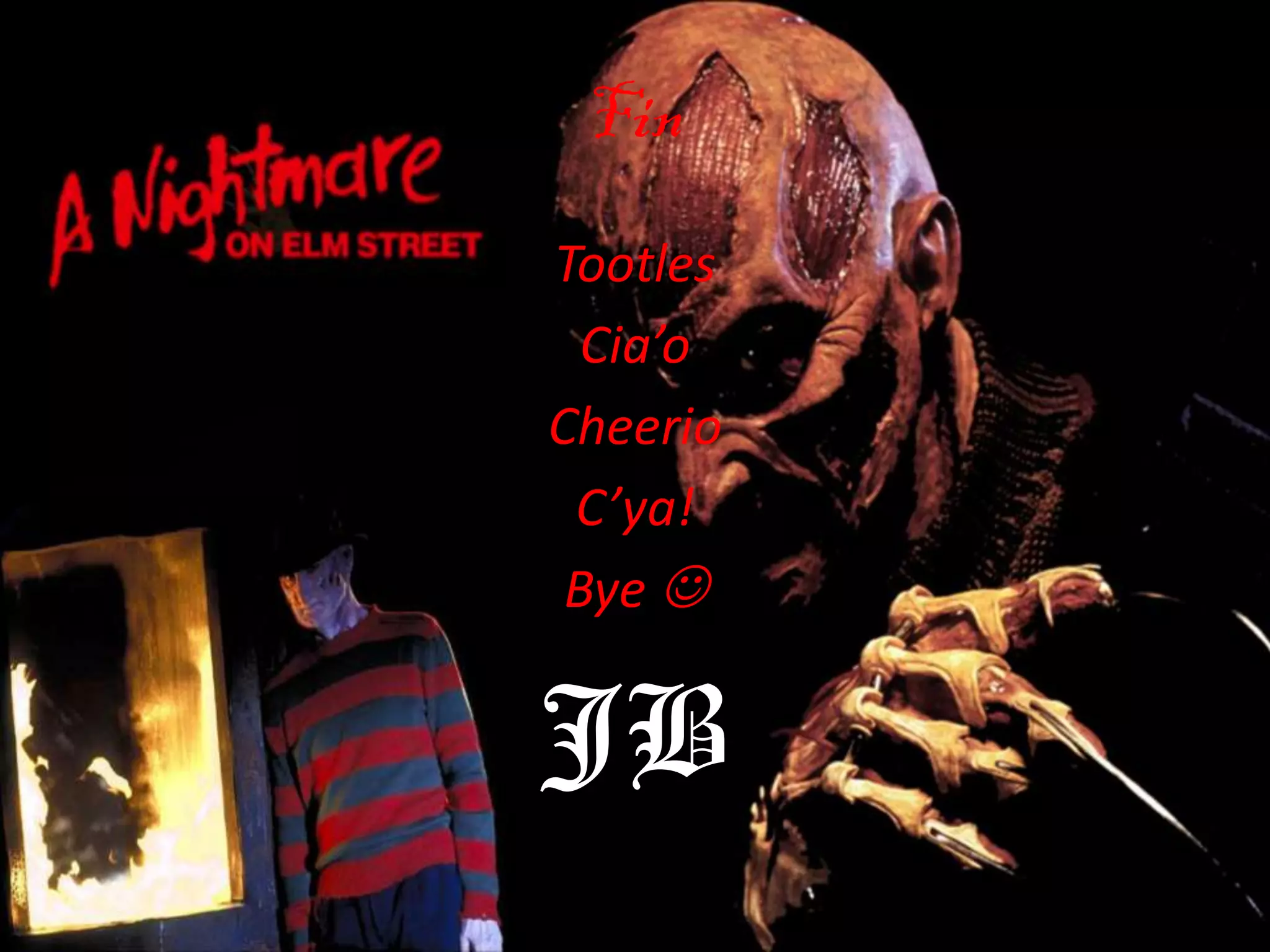 Fin
Tootles
  Cia’o
Cheerio
 C’ya!
 Bye 


JB
 