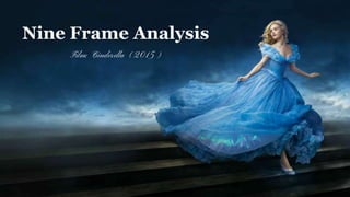 Nine Frame Analysis
Film: Cinderella (2015)
 