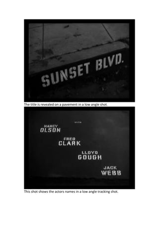 The title is revealed on a pavement in a low angle shot.




This shot shows the actors names in a low angle tracking shot.
 