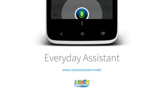 Everyday Assistant
www.voiceassistant.mobi