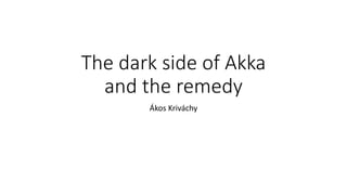 The dark side of Akka 
and the remedy 
Ákos Kriváchy 
 