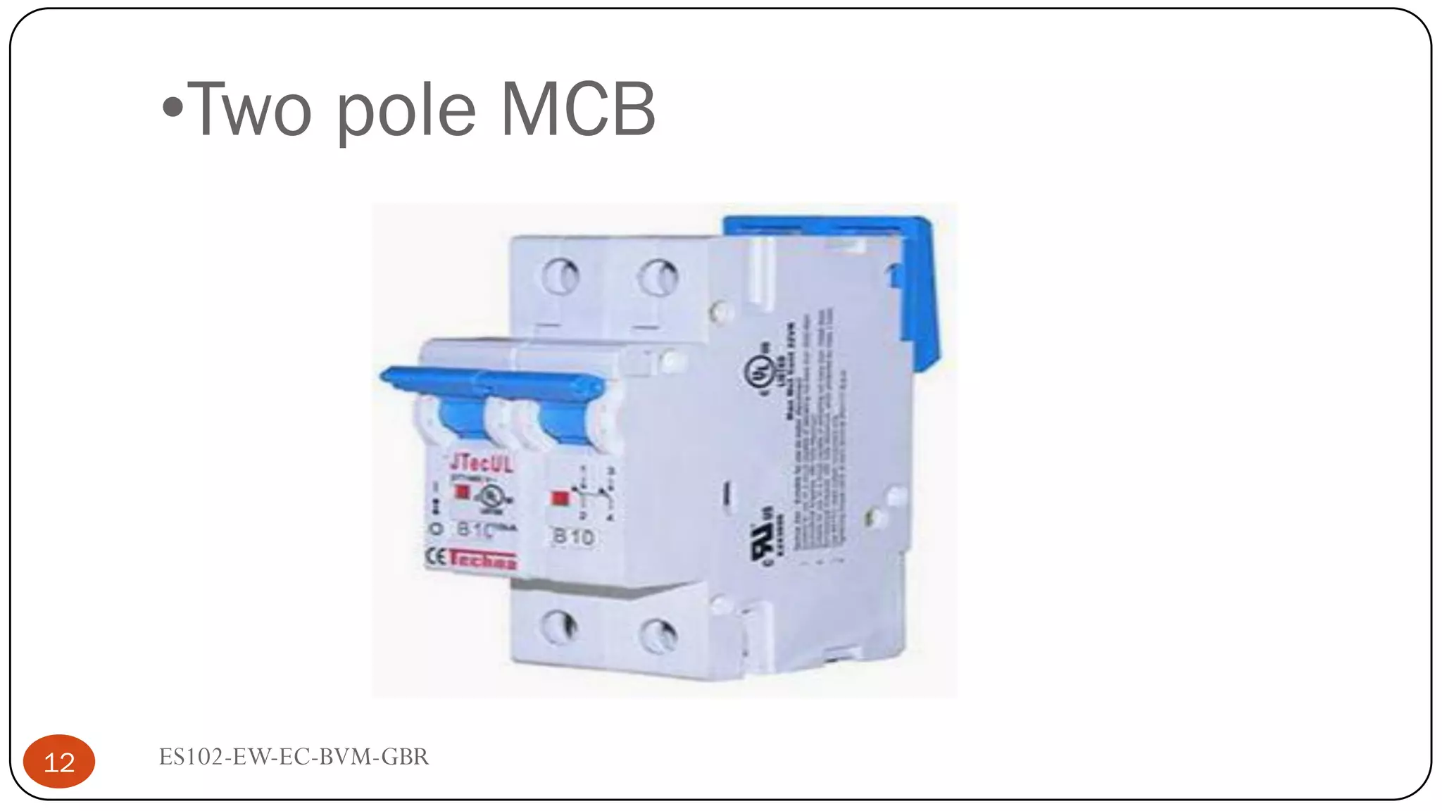 •Two pole MCB
12 ES102-EW-EC-BVM-GBR
 