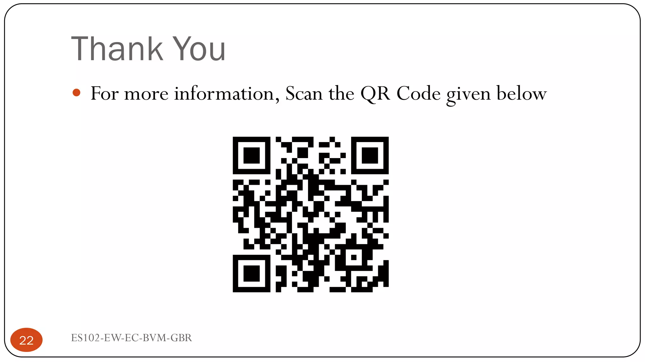Thank You
ES102-EW-EC-BVM-GBR
22
 For more information, Scan the QR Code given below
 