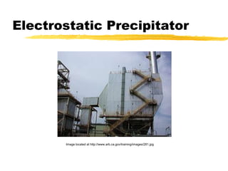 Electrostatic PrecipitatorImage located at http://www.arb.ca.gov/training/images/281.jpg