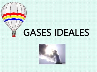 GASES IDEALES
 