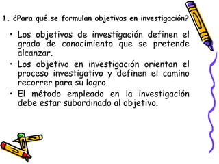 • Los objetivos de investigación definen el
grado de conocimiento que se pretende
alcanzar.
• Los objetivo en investigació...
