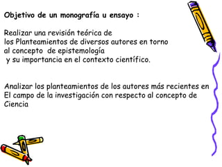 Objetivo de un monografía u ensayo :
Realizar una revisión teórica de
los Planteamientos de diversos autores en torno
al c...