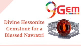 Divine Hessonite
Gemstone for a
Blessed Navratri
 