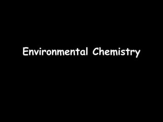 23/09/15
Environmental ChemistryEnvironmental Chemistry
 