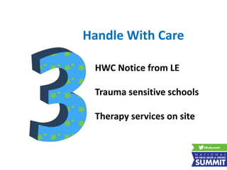 Handle With Care
HWC Notice from LE
Trauma sensitive schools
Therapy services on site
 