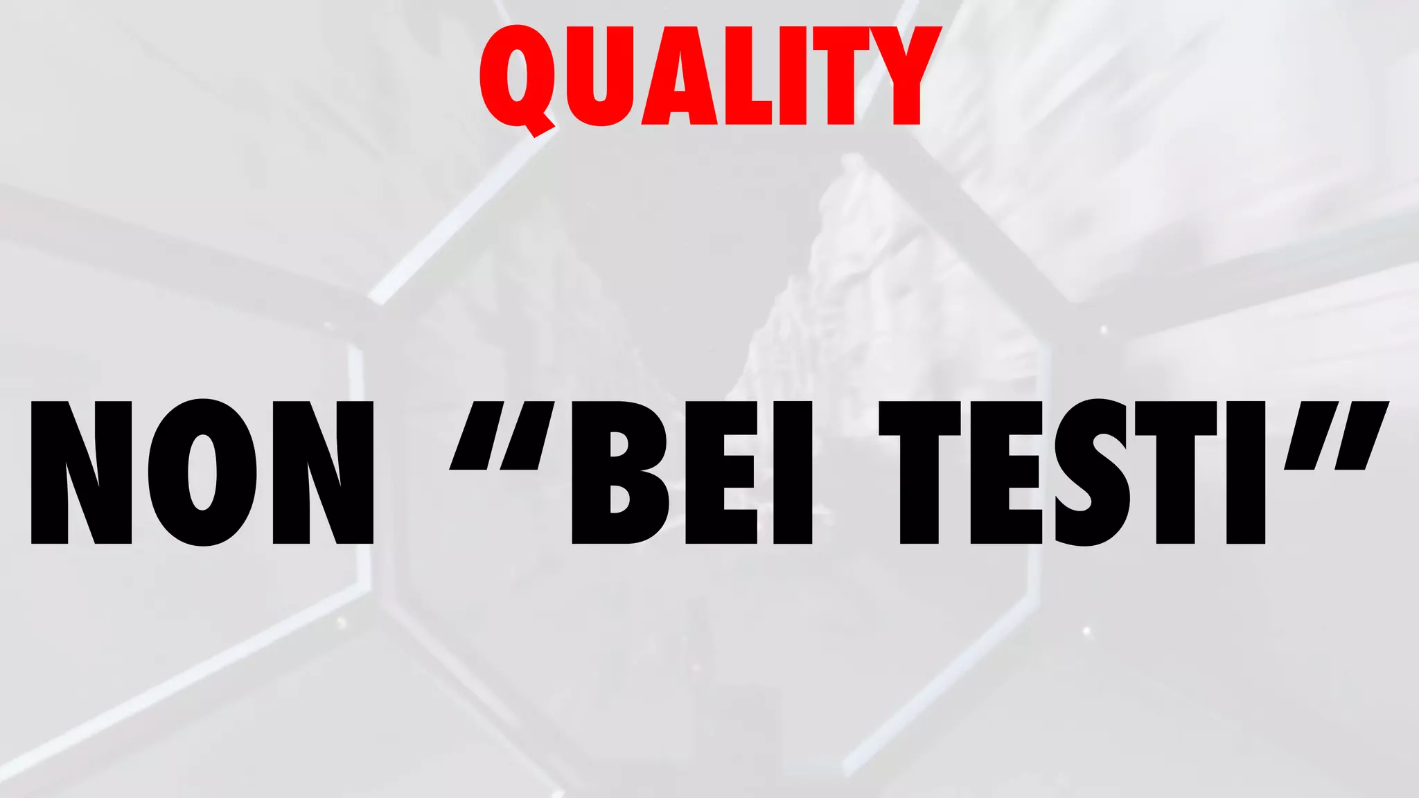 QUALITY
NON “BEI TESTI”
 