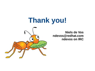 Thank you!
Niels de Vos
ndevos@redhat.com
ndevos on IRC
 