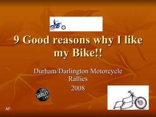 9 Good reasons why I like my Bike!! Durham/Darlington Motorcycle Rallies 2008 AF. 