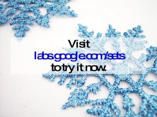 Visit labs.google.com/sets to try it now. 
