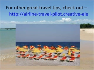 For other great travel tips, check out –  http://airline-travel-pilot.creative-elearning.net 