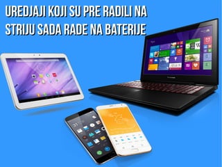 Uredjaji koji su pre radili naUredjaji koji su pre radili na
STRIJUSTRIJU sada rade na baterijesada rade na baterije
 
