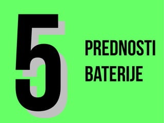 Prednosti
baterije
55
 