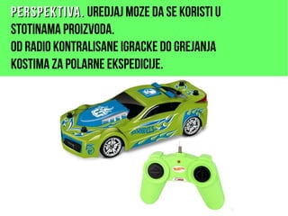 Perspektiva.Perspektiva. Uredjaj moze da se koristi u
stotinama proizvoda.
od radio kontralisane igracke do grejanja
kostima za polarne ekspedicije.
 
