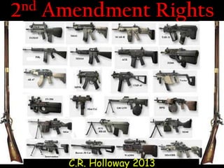 2nd Amendment Rights
C.R. Holloway 2013
 