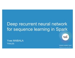 Deep recurrent neural network
for sequence learning in Spark
Yves MABIALA
THALES
 
