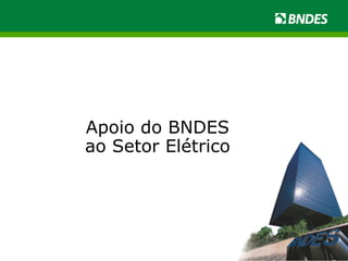 Apoio do BNDES ao Setor Elétrico 